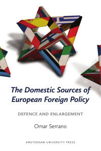 Serrano, Omar — The Domestic Sources of European Foreign Policy: Defence and Enlargement