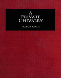 Francis Lynde — A private chivalry