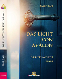 Amie San [San, Amie] — Das Licht von Avalon: Das Erwachen (German Edition)