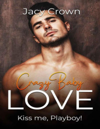 Jacy Crown — Crazy Baby Love: Kiss me, Playboy! (Spanish Edition)