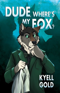 Kyell Gold — Dude, Where's My Fox?