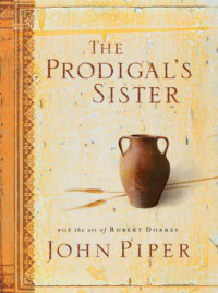 John Piper & Robert Doares [Piper, John & Doares, Robert] — The Prodigal's Sister
