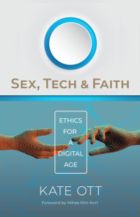 Kate Ott; — Sex, Tech, and Faith