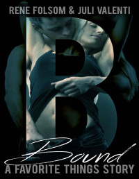 Rene Folsom & Juli Valenti [Folsom, Rene] — Favorite Things: Bound (An Erotic Romance Short Story)