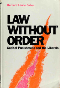 Bernard Lande Cohen — Law Without Order: Capital Punishment and the Liberals