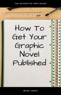 Mark Jones — How To Get Your Graphic Novel Published