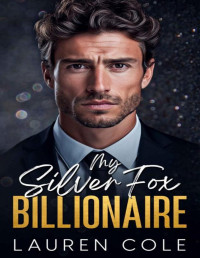 Lauren Cole — My Silver Fox Billionaire: An Age-Gap, Enemies To Lovers Romance (Silver Fox Enemy Protectors Book 1)