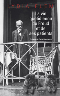 Lydia Flem [Flem, Lydia] — La vie quotidienne de Freud et de ses patients