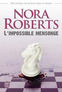 Nora Roberts — L'impossible mensonge