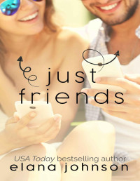 Elana Johnson [Johnson, Elana] — Just Friends: YA Contemporary Romance