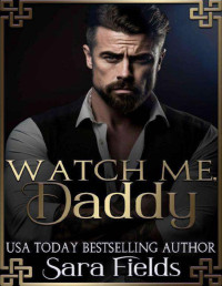 Sara Fields — Watch Me, Daddy: A Dark Irish Mafia Romance