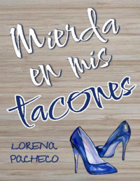 Lorena Pacheco — Mierda en mis tacones (Spanish Edition)