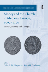 Giles E. M. Gasper;Svein H. Gullbekk; & Svein H. Gullbekk — Money and the Church in Medieval Europe, 1000-1200