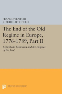 Franco Venturi — The End of the Old Regime in Europe, 1776-1789, Part II: Republican Patriotism and the Empires of the East