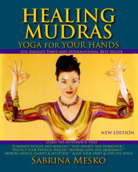 Sabrina Mesko — Healing Mudras: Yoga for Your Hands - New Edition