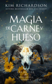 Kim Richardson — Magia de Carne y Hueso (Las Brujas de Moonfell nº 4) (Spanish Edition)