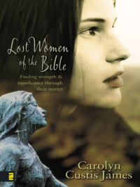 Carolyn Custis James — Lost Women of the Bible