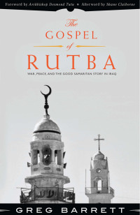 Greg Barrett — The Gospel of Rutba: War, Peace, and the Good Samaritan Story in Iraq