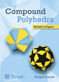 Fergus Currie — Compound Polyhedra : Modular Origami