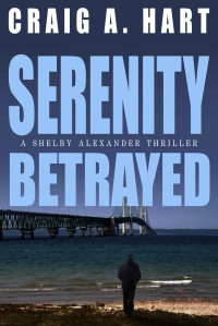 Craig A. Hart — Serenity Betrayed (The Shelby Alexander Thriller Series Book 6)