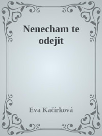 Eva Kačírková — Nenecham te odejit