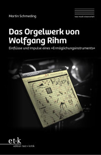 Martin Schmeding — Das Orgelwerk von Wolfgang Rihm