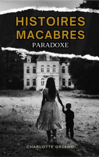 Charlotte Griego — Histoires Macabres: Paradoxe (French Edition)