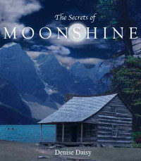 Denise Daisy — The Secrets of Moonshine: The First Secret