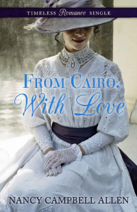 Nancy Campbell Allen  — From Cairo, With Love (Timeless Romance Single Book 1)