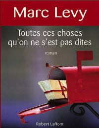 Marc levy — Toutes Ces Choses Qu'on Ne S'est Pas Dites