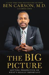 Ben Carson & Gregg Lewis — The Big Picture: Getting Perspective on What's Really Important in Life