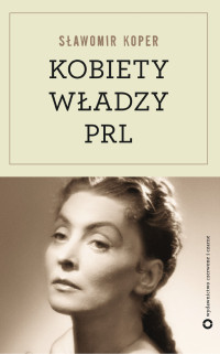 Sławomir Koper — Kobiety władzy PRL