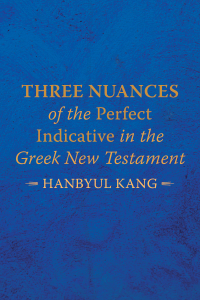 Hanbyul Kang; — Three Nuances of the Perfect Indicative in the Greek New Testament