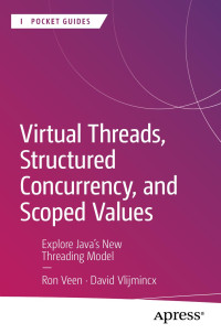 Ron Veen, David Vlijmincx — Virtual Threads, Structured Concurrency, and Scoped Values: Explore Java’s New Threading Model