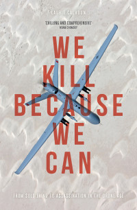 Calhoun, Laurie — We Kill Because We Can