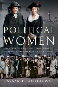 Maggie Andrews — Political Women: Fifteen Campaigns that Changed Twenty-First-Century Britain