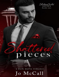 Jo McCall — Shattered Pieces (A Dark Enemies to Lovers Mafia Romance): Shattered World Series BK: 1