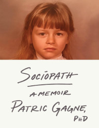 Patric Gagne — Sociopath: A Memoir