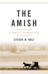 Steven M. Nolt — The Amish: A Concise Introduction