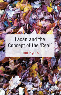 Tom Eyers — Lacan and the Concept of the ‘Real’