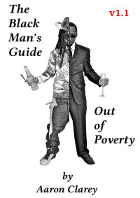 Aaron Clarey — The Black Man's Guide Out of Poverty: For Black Men Who Demand Better v1.1