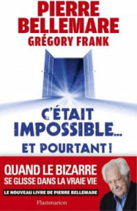 Bellemare, Pierre  - Franck, Grégory — C'était impossible... Et pourtant !
