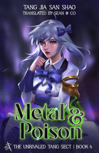 Tang Jia San Shao — Metal & Poison: The Unrivaled Tang Sect, Book 4 (Soul Land 2: The Unrivaled Tang Sect)