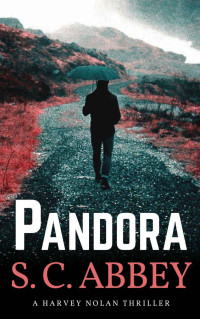 S. C. Abbey [Abbey, S. C.] — Pandora: A Harvey Nolan Thriller, Book 2 (Harvey Nolan Mystery Thriller Series)