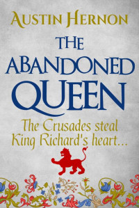 Austin Hernon — The Abandoned Queen: The Crusades steal King Richard's heart... (Berengaria of Navarre Medieval Trilogy Book 2)