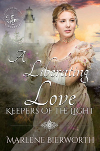 Marlene Bierworth — A Liberating Love (Keepers of the Light 3)