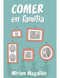 MIRIAM MAGALLÓN [MAGALLÓN, MIRIAM] — COMER EN FAMILIA (Spanish Edition)