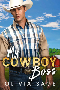Olivia Sage — My Cowboy Boss: A Single Dad Small Town Sweet Romance