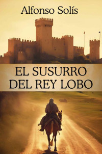 Alfonso Solís — El susurro del Rey Lobo