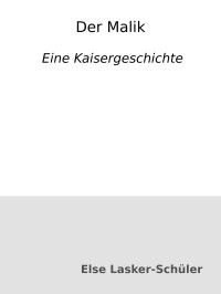 Else Lasker-Schüler — Der Malik : Eine Kaisergeschichte